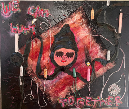 “We Can Burn Together” Painting